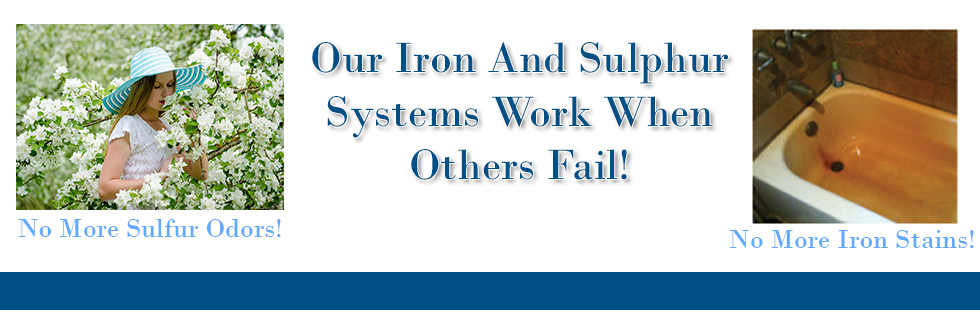 Our Iron And Sulphur Systems Work When Others Fail!
